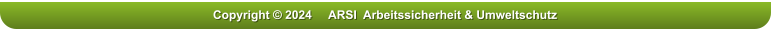 Copyright � 2024     ARSI  Arbeitssicherheit & Umweltschutz